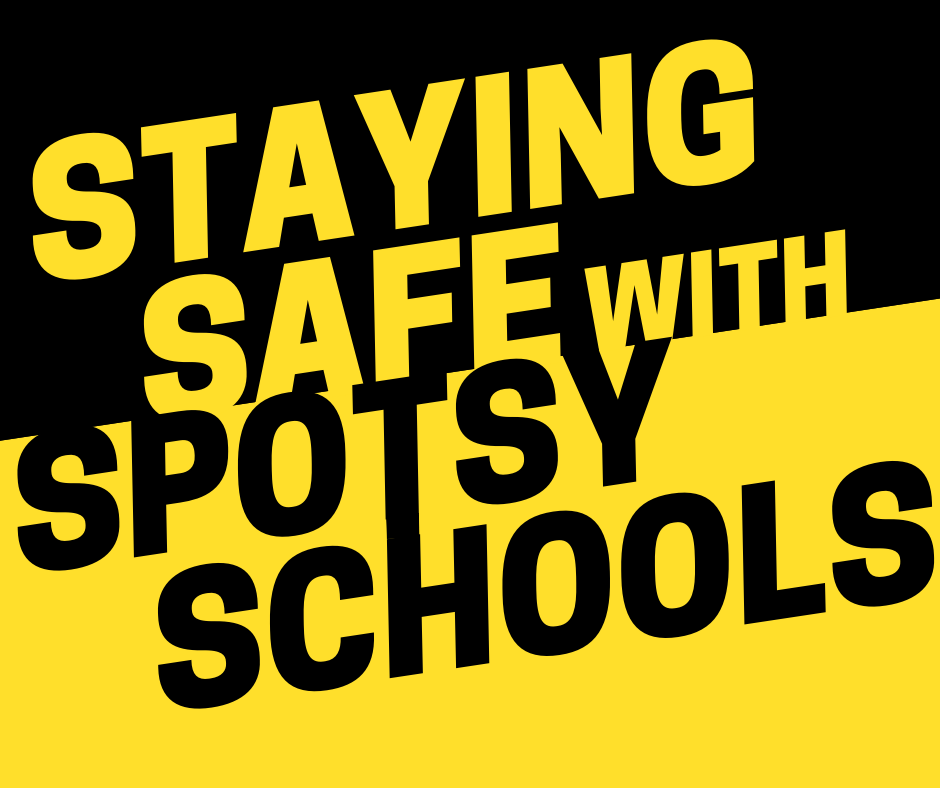 a black and yellow image reading "staying safe with spotsy schools"