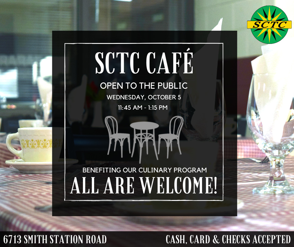 A flyer promoting the opening of the SCTC Cafe. It reads: "Open to the public, Wednesday, October 5th from 11:45 am - 1:15 pm. Benefiting our culinary program. All are welcome! Address is 6713 Smith Station Road. Cash, card and checks accepted."